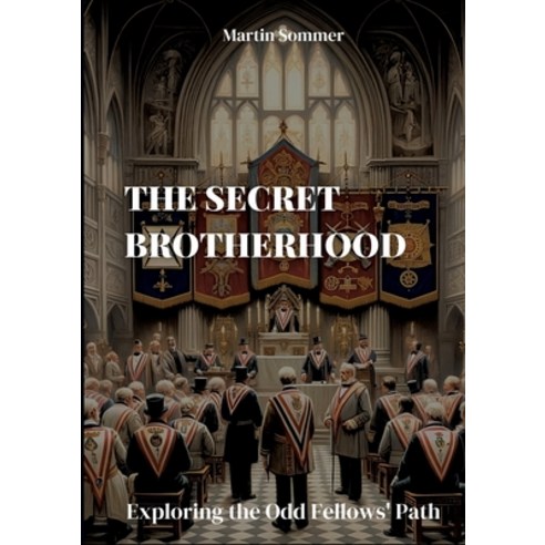 (영문도서) The Secret Brotherhood: Exploring the Odd Fellows'' Path Paperback, Tredition Gmbh, English, 9783384101570