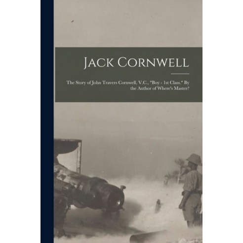(영문도서) Jack Cornwell; the Story of John Travers Cornwell V.C. Boy - 1st Class. By the Author of Wh... Paperback, Legare Street Press, English, 9781016607858