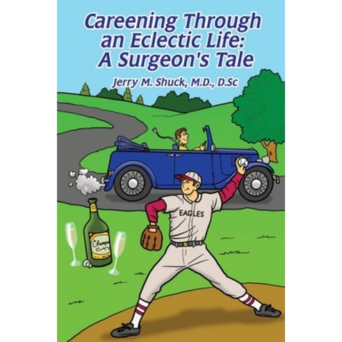 Careening Through an Eclectic Life: A Surgeon''s Tale Paperback, Dorrance Publishing Co.
