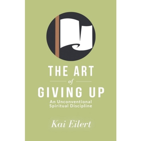 (영문도서) The Art of Giving Up: An Unconventional Spiritual Discipline Paperback, Kai Eilert, English, 9798988536901