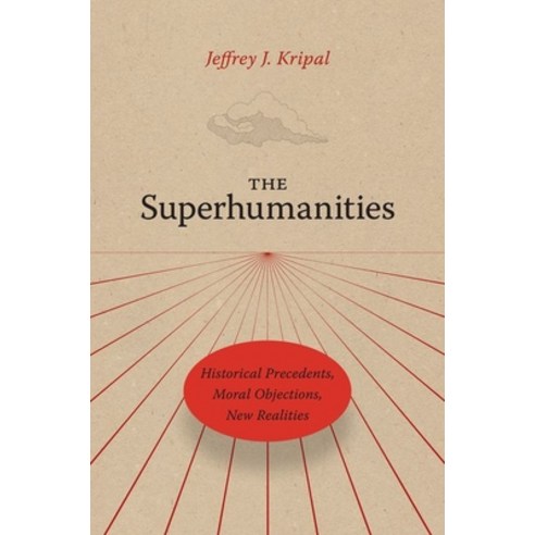 (영문도서) The Superhumanities: Historical Precedents Moral Objections New Realities Hardcover, University of Chicago Press, English, 9780226820248