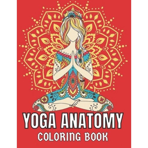 Yoga Anatomy Coloring Book: A Visual Guide to Form Function and Movement. Collection of Yoga Asana... Paperback, Independently Published, English, 9798703878149