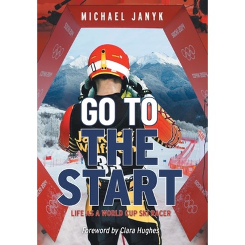 (영문도서) Go to the Start: Life as a World Cup Ski Racer Hardcover, FriesenPress, English, 9781039152892