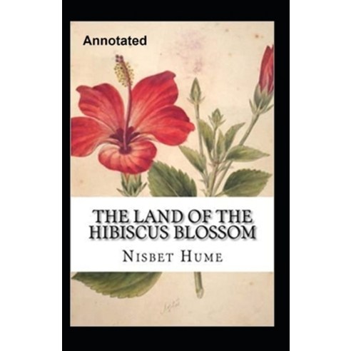 The Land of the Hibiscus Blossom Annotated Paperback, Independently Published, English, 9798701557138
