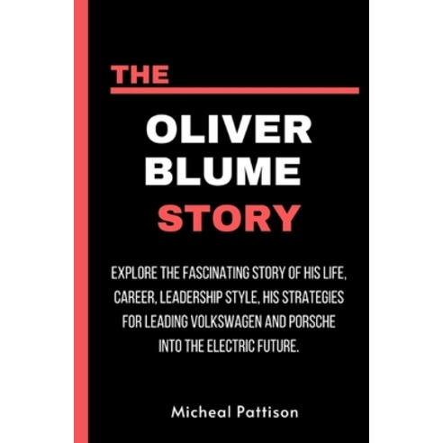 (영문도서) The Oliver Blume Story: Explore the fascinating story of his life career leadership style ... Paperback, Independently Published, English, 9798883991201