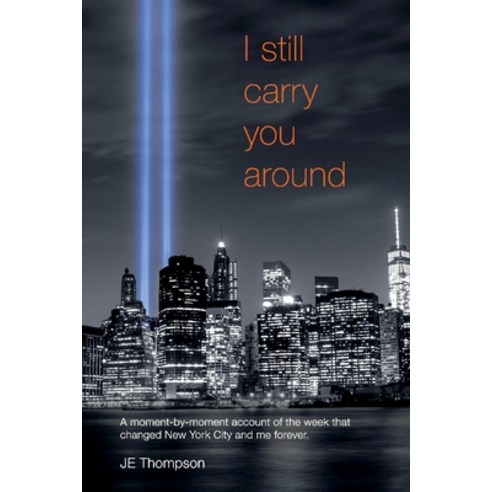(영문도서) I Still Carry You Around: A Moment-By-Moment Account of the Week That Changed New York City a... Paperback, Bookbaby, English, 9781667800172