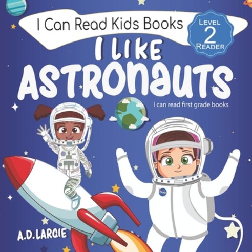 I Like Astronauts: Astronaut book for girls: Kids space book level 2 Paperback, Independently Published