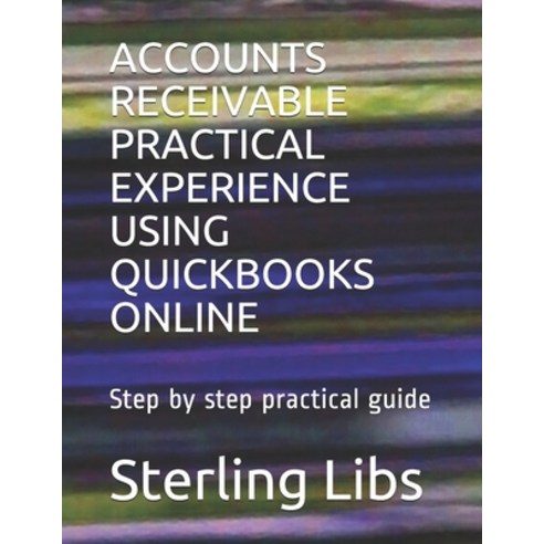 Accounts Receivable Practical Experience Using QuickBooks Online: Step ...