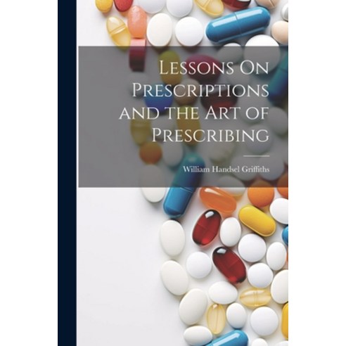 (영문도서) Lessons On Prescriptions and the Art of Prescribing Paperback, Legare Street Press, English, 9781021709820
