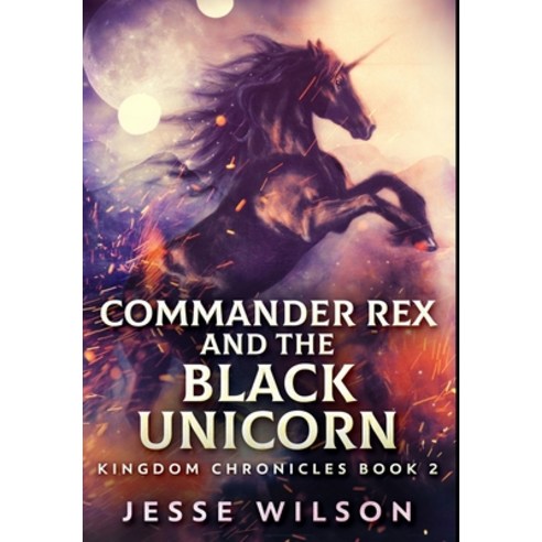 Commander Rex And The Black Unicorn: Premium Hardcover Edition Hardcover, Blurb, English, 9781034485865