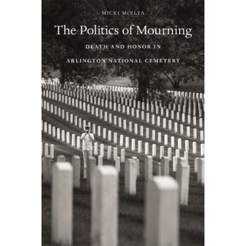 (영문도서) Politics of Mourning: Death and Honor in Arlington National Cemetery Paperback, Harvard University Press, English, 9780674237421