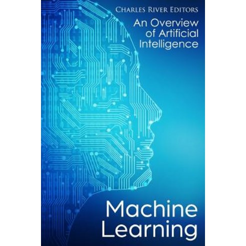 (영문도서) Machine Learning: An Overview of Artificial Intelligence Paperback, Createspace Independent Pub..., English, 9781720477167