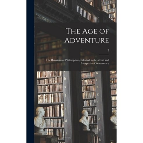 (영문도서) The Age of Adventure: the Renaissance Philosophers Selected With Introd. and Interpretive C... Hardcover, Hassell Street Press, English, 9781013717192