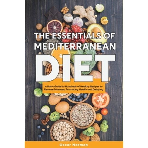 (영문도서) The Basics of Mediterranean Diet: A Collection of Mediterranean Diet Recipes Packed with Nutr... Paperback, English, 9781802959680