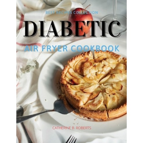 (영문도서) Diabetic Air Fryer Oven Cookbook: SPECIAL PRE - DIABETIC AND DIABETIC BREAKFAST: Specific Hea... Paperback, Catherine B. Roberts, English, 9781802114829