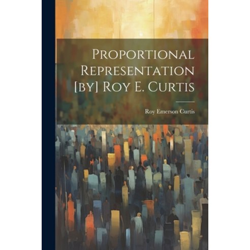 (영문도서) Proportional Representation [by] Roy E. Curtis Paperback, Legare Street Press, English, 9781022136335