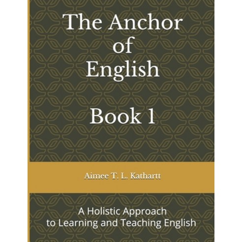 The Anchor of English: A Holistic Approach to Learning and Teaching English Paperback, Independently Published