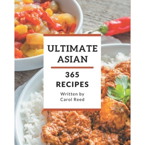 365 Ultimate Asian Recipes: From The Asian Cookbook To The Table Paperback, Independently Published