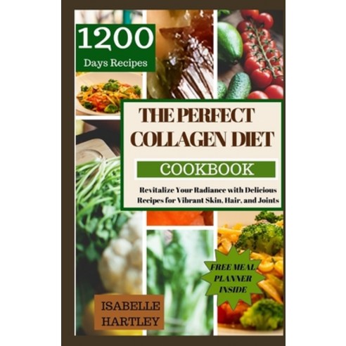 (영문도서) The Perfect Collagen Diet Cookbook: Revitalize Your Radiance with Delicious Recipes for Vibra... Paperback, Independently Published, English, 9798873321131