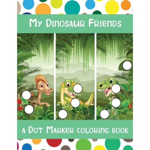 My Dinosaur Friends: A Dot Marker Activity Book for Preschool Learners Paperback, Independently Published, English, 9798721659294