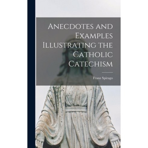 (영문도서) Anecdotes and Examples Illustrating the Catholic Catechism ...
