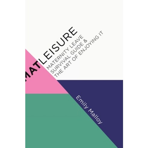 (영문도서) Matleisure: Maternity Leave Survival Guide & The Art of Enjoying It Hardcover, Tellwell Talent, English, 9780228811367