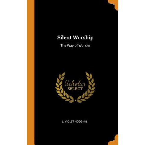 (영문도서) Silent Worship: The Way of Wonder Hardcover, Franklin Classics, English, 9780341668411