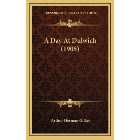 A Day At Dulwich (1905) Hardcover, Kessinger Publishing