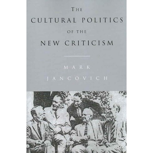 The Cultural Politics of the New Criticism, Cambridge University Press