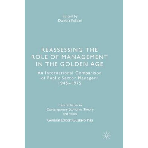 (영문도서) Reassessing the Role of Management in the Golden Age: An International Comparison of Public S... Paperback, Palgrave MacMillan, English, 9783319840031
