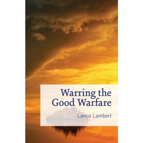 Warring the Good Warfare Paperback, Lance Lambert Ministries, Inc