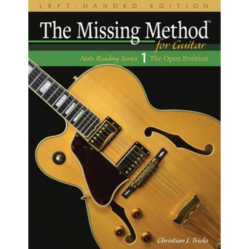 (영문도서) The Missing Method for Guitar Book 1 Left-Handed Edition: Note Reading in the Open Position Paperback, Createspace Independent Pub..., English, 9781717026040