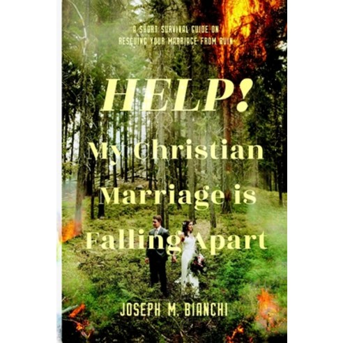 (영문도서) Help! My Christian Marriage Is Falling Apart: A Short Survival Guide on Rescuing Your Marriag... Paperback, Calvary Press, English, 9781879737990