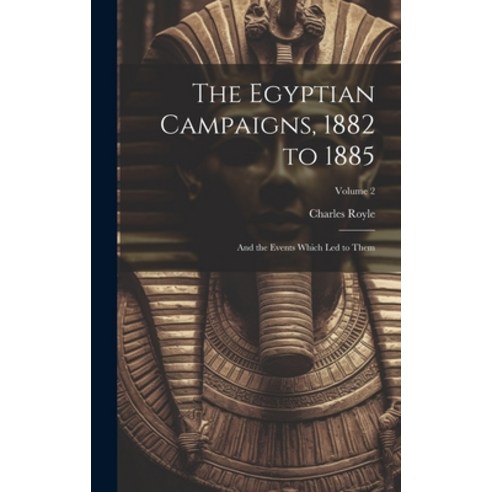 (영문도서) The Egyptian Campaigns 1882 to 1885: And the Events Which Led to Them; Volume 2 Hardcover, Legare Street Press, English, 9781020307966