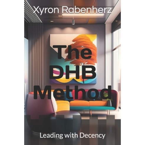 (영문도서) The DHB Method: Leading with Decency Paperback, Independently Published, English, 9798860136182