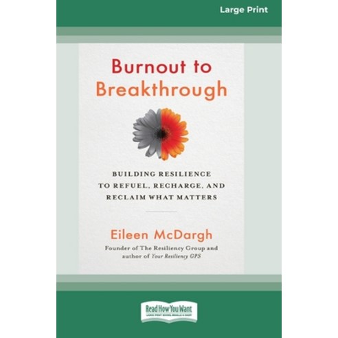 Burnout to Breakthrough: Building Resilience to Refuel Recharge and Reclaim What Matters (16pt Lar... Paperback, ReadHowYouWant, English, 9780369344014