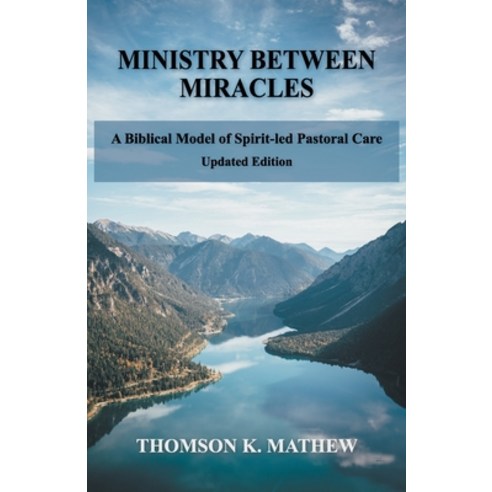 Ministry Between Miracles: A Biblical Model of Spirit-led Pastoral Care Paperback, Independently Published