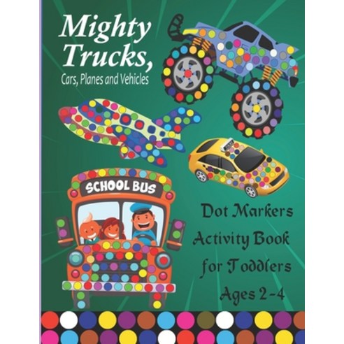 Mighty Trucks Cars Planes and Vehicles Dot Markers Activity Book for Toddlers Ages 2-4: Fun with D... Paperback, Independently Published, English, 9798720094751
