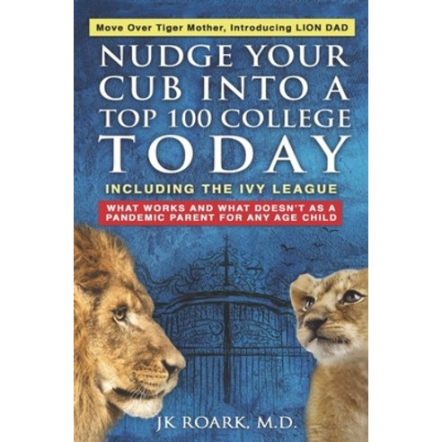 Nudge Your Cub Into a Top 100 College TODAY Including the Ivy League: What Works and What Doesn't a... Paperback, eBook Bakery, English, 9781953080103