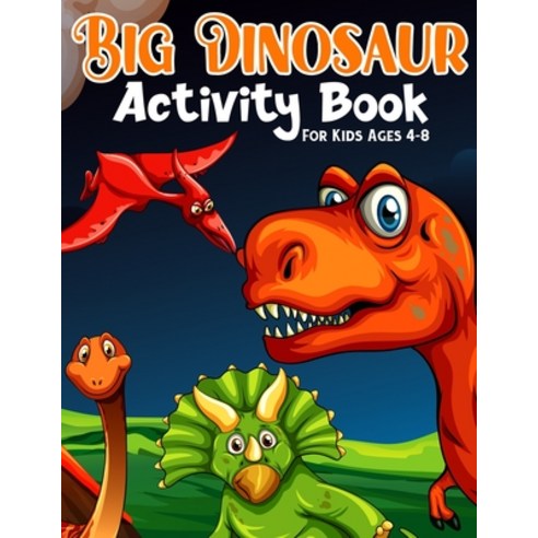 Big Dinosaur Activity Book For Kids Ages 4-8: Coloring Dot to Dot Mazes and More for Ages 3-5 6-... Paperback, Independently Published, English, 9798720524289