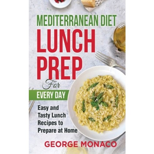 Mediterranean Diet Lunch Prep for Every Day: Easy and tasty Lunch Recipes to Prepare at Home Hardcover, Bm Ecommerce Management, English, 9781952732423