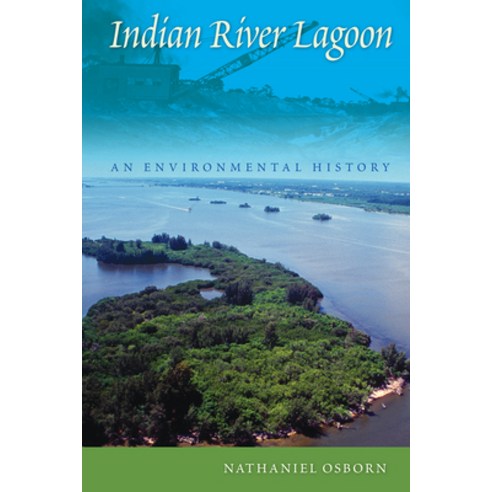 (영문도서) Indian River Lagoon: An Environmental History Hardcover, University Press of Florida, English, 9780813061610