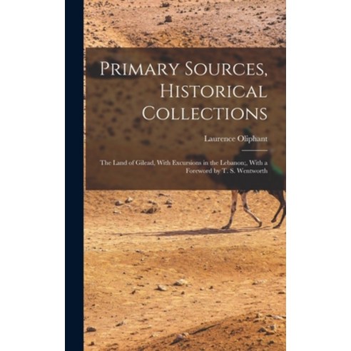 (영문도서) Primary Sources Historical Collections: The Land of Gilead With Excursions in the Lebanon; ... Hardcover, Legare Street Press, English, 9781017481105