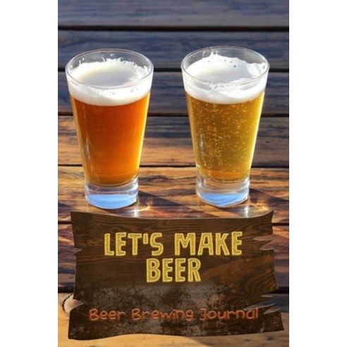 Let''s Make Beer - Beer Brewing Journal: The MUST HAVE Complete Journal for best Home Made Beer With ... Paperback, Amperg, English, 9784314849593