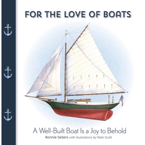 For the Love of Boats: A Well Built Boat Is a Joy to Behold Hardcover, Sellers Publishing, English, 9781531912086