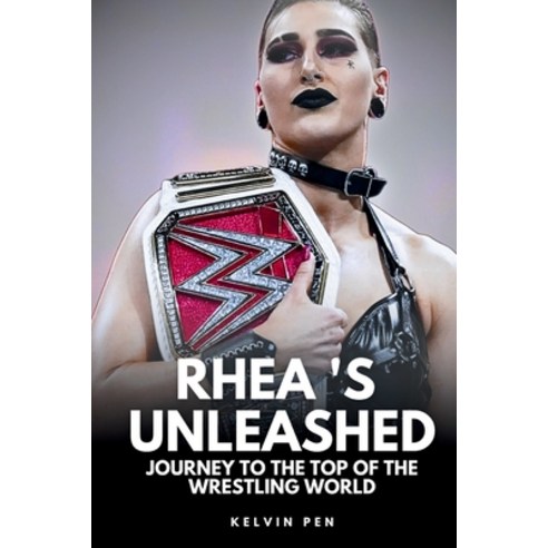 (영문도서) Rhea ''s Unleashed: Journey to the Top of the Wrestling World Paperback, Independently Published, English, 9798323207992