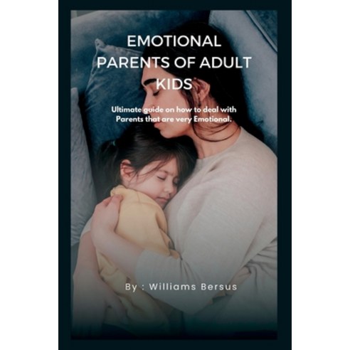 (영문도서) Emotional Parents of Adult Kids: Ultimate guide on how to deal with Parents that are very Emo... Paperback, Independently Published, English, 9798846631014