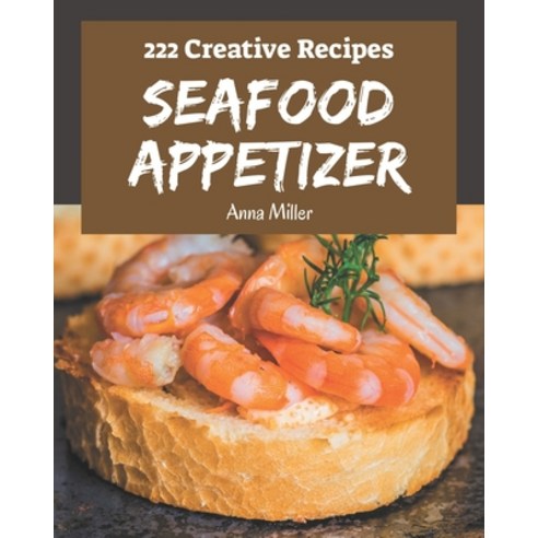 222 Creative Seafood Appetizer Recipes: Explore Seafood Appetizer Cookbook NOW! Paperback, Independently Published, English, 9798694285995