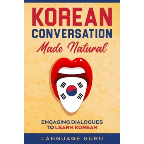 Korean Conversation Made Natural: Engaging Dialogues to Learn Korean Paperback, Language Guru