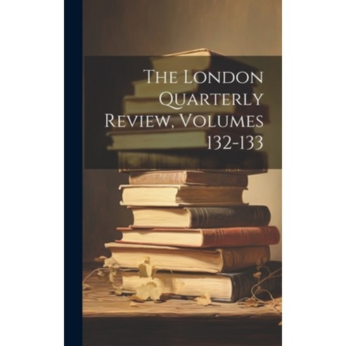(영문도서) The London Quarterly Review Volumes 132-133 Hardcover, Legare Street Press, English, 9781020335815
